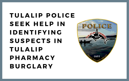 Tulalip Pharmacy burglary suspects stole a variety of medications and fled in the dark. 